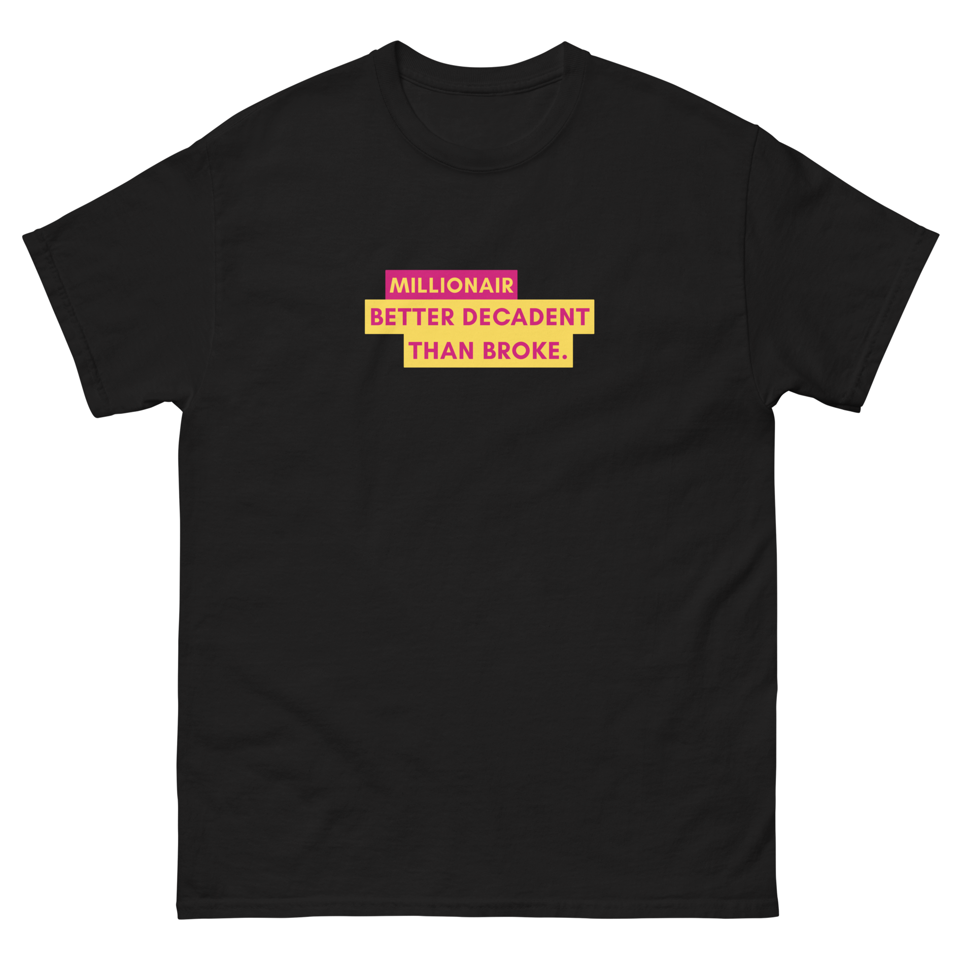 Millionair - Better decadent than broke. T-Shirt