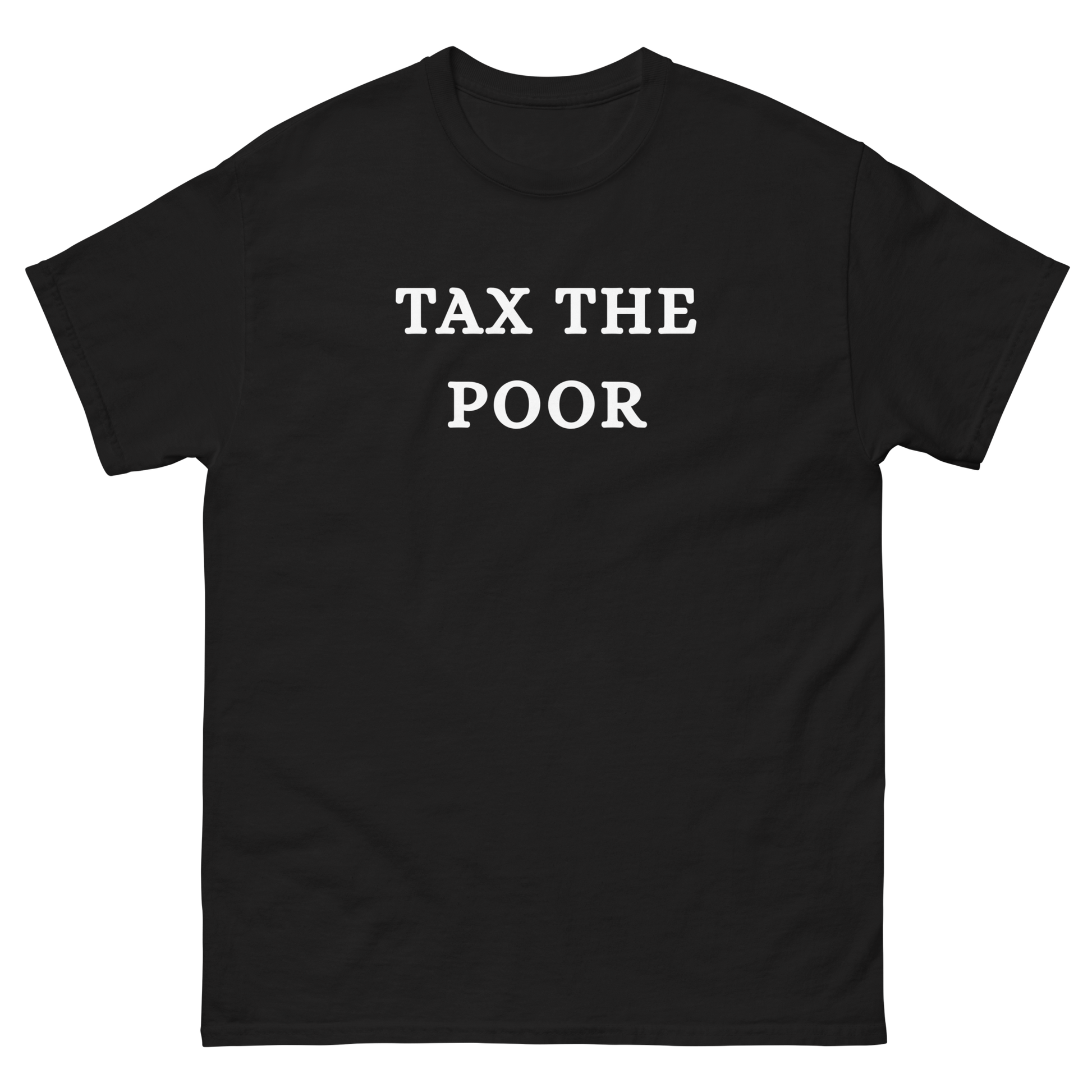Tax the poor T-Shirt
