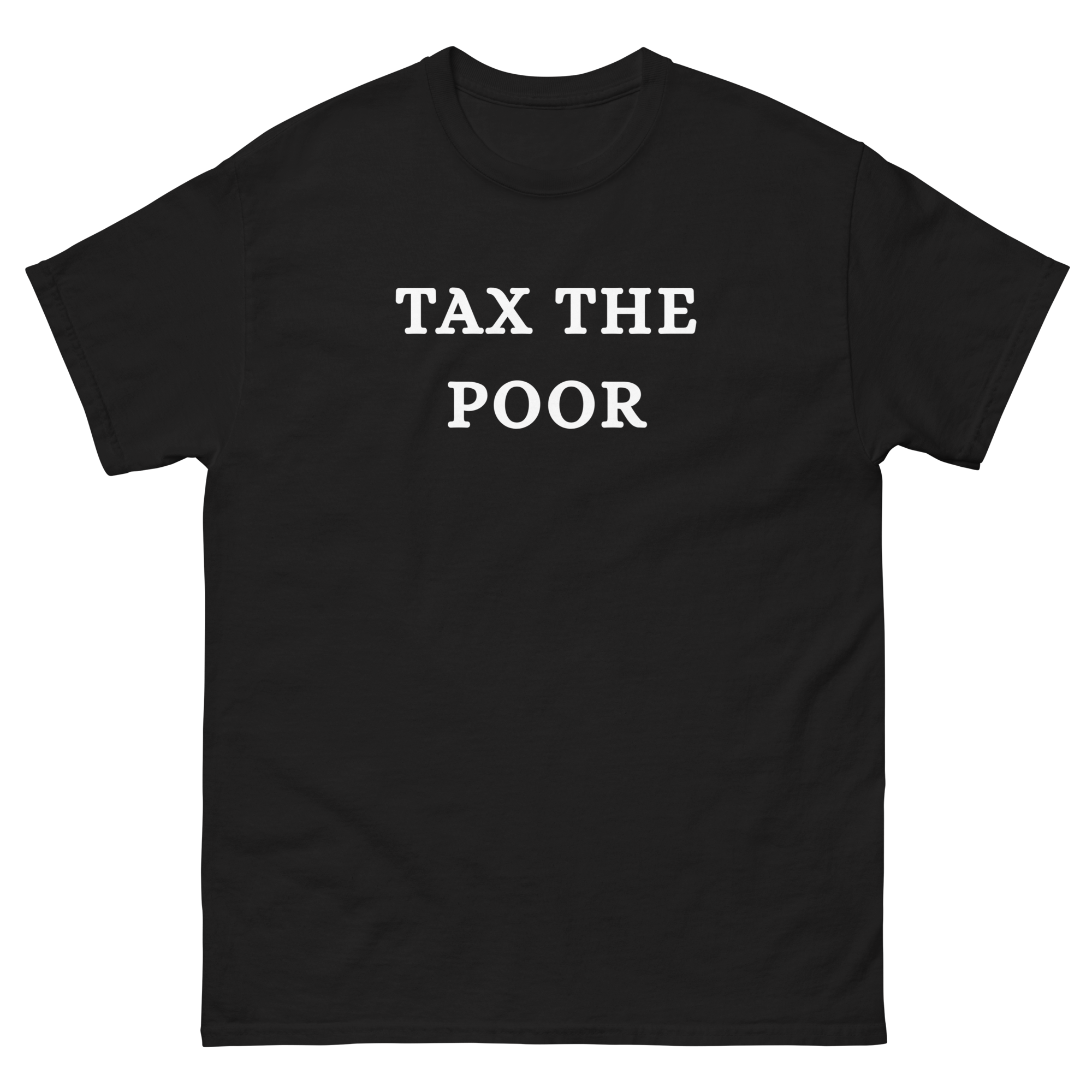 Tax The Poor T-Shirt