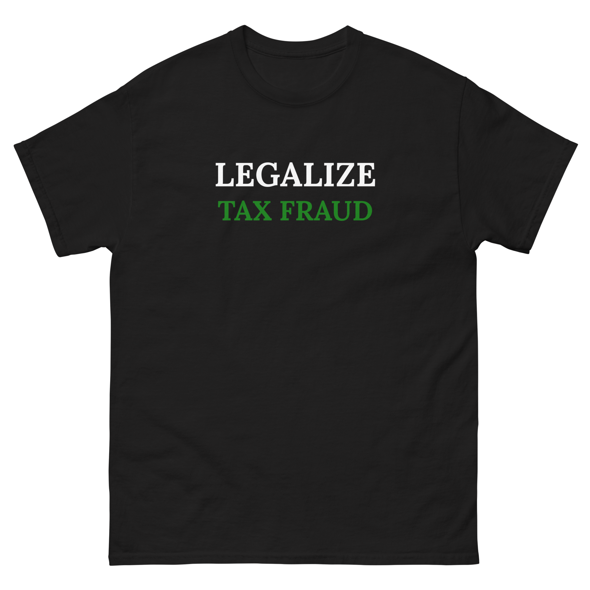 Legalize Tax fraud T-Shirt