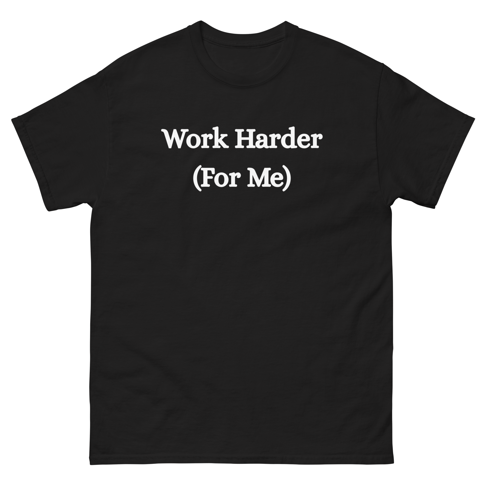 Work Harder (For me) T-Shirt