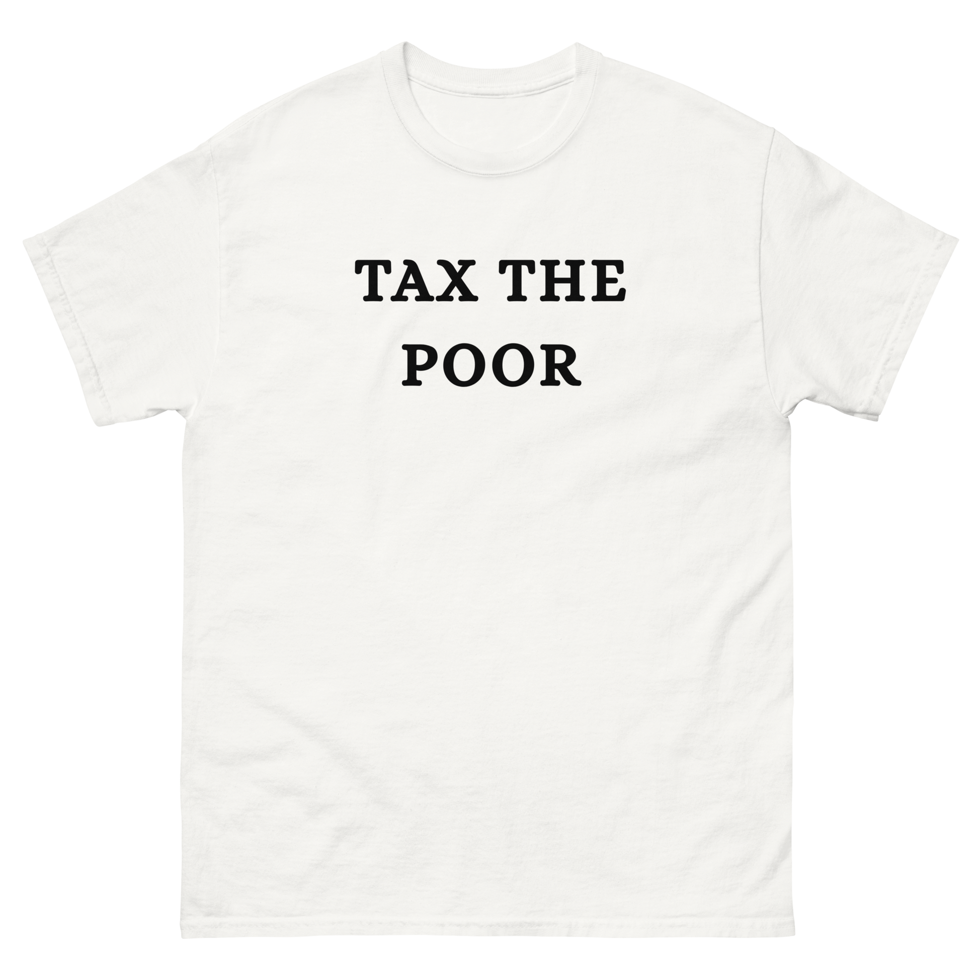 Tax the poor T-Shirt