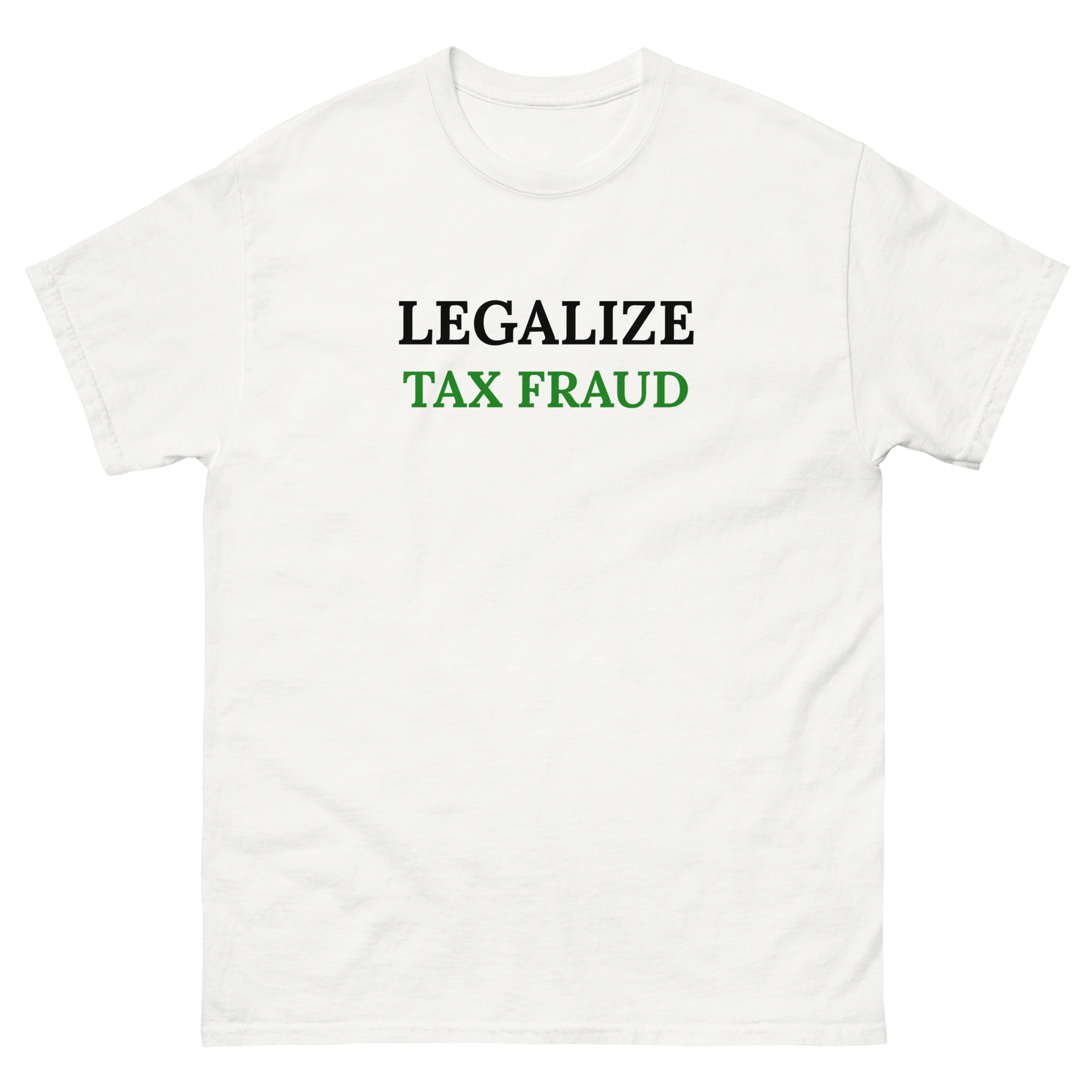 Legalize Tax fraud T-Shirt