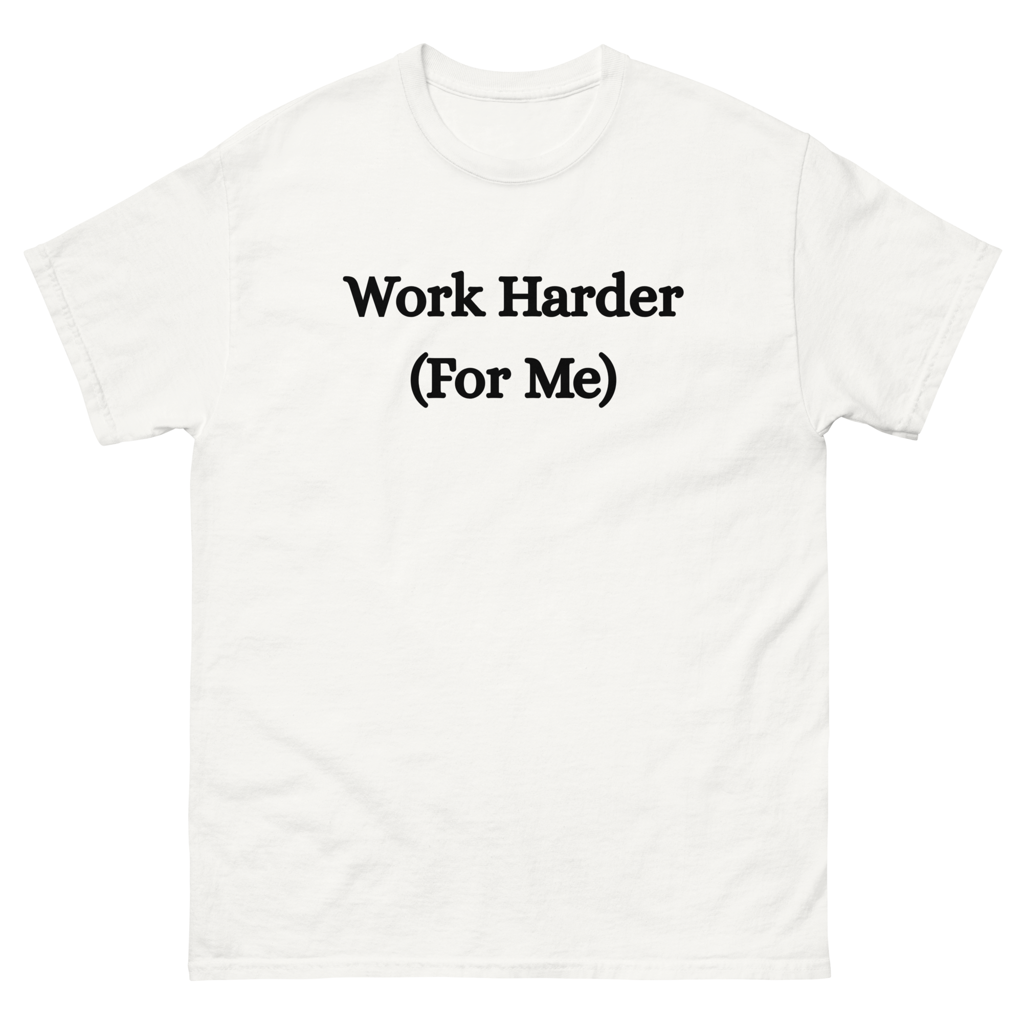 Work Harder (For me) T-Shirt